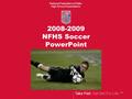 Take Part. Get Set For Life.™ National Federation of State High School Associations 2008-2009 NFHS Soccer PowerPoint.