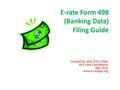 E-rate Form 498 (Banking Data) Filing Guide Created by Julie Tritt Schell PA E-rate Coordinator May 2016 www.e-ratepa.org 1.
