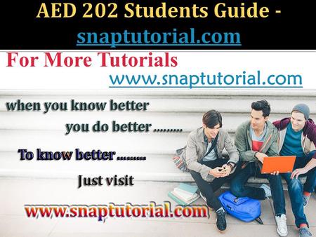 For More Tutorials www.snaptutorial.com. AED 202 ENTIRE COURSE  AED 202 Week 1 CheckPoint Characteristics of Developmental Periods  AED 202 Week 1 DQ.