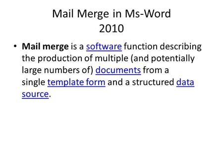 Mail Merge in Ms-Word 2010 Mail merge is a software function describing the production of multiple (and potentially large numbers of) documents from a.