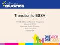 Transition to ESSA WVDE Office of Federal Programs March 8, 2016 Alternate Audio Access: 1-800-244-2500 17698040#