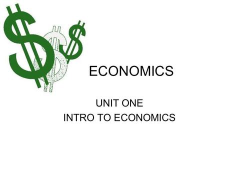 ECONOMICS UNIT ONE INTRO TO ECONOMICS. What is Economics? Economics-defn macro vs. micro (defns) Do we have all of the goods and services we want? Resources.