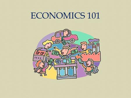 ECONOMICS 101.  Economics is the study of _________ (as they pertain to _________, _________, and the _________). Every nation has productive resources.