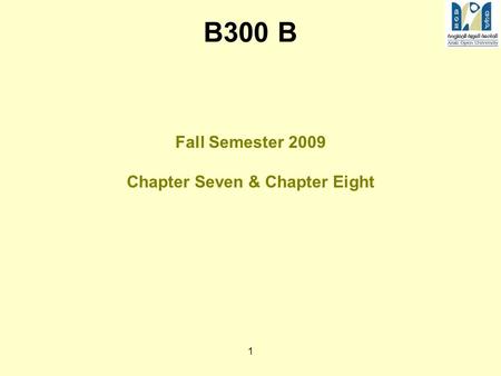 1 B300 B Fall Semester 2009 Chapter Seven & Chapter Eight.