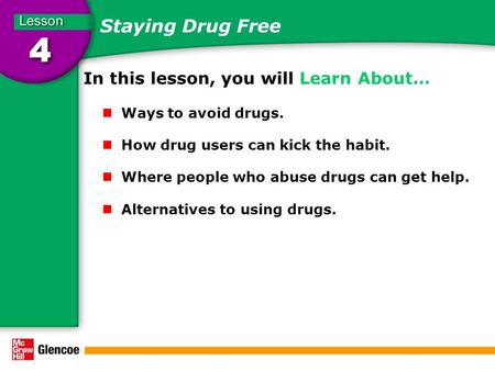 Staying Drug Free In this lesson, you will Learn About… Ways to avoid drugs. How drug users can kick the habit. Where people who abuse drugs can get help.