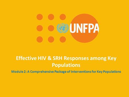Effective HIV & SRH Responses among Key Populations Module 2: A Comprehensive Package of Interventions for Key Populations.