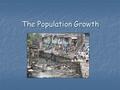 The Population Growth. Thomas Malthus Two Key components of Population management: Two Key components of Population management: Positive Population checks.
