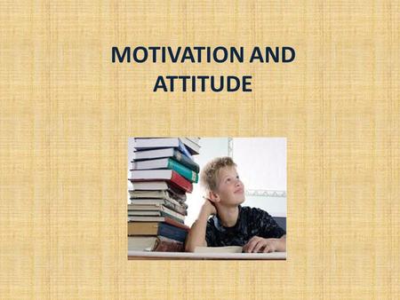 MOTIVATION AND ATTITUDE. What does motivation means? Motivation is the encouragement that drives a person to perform certain actions and persist in them.