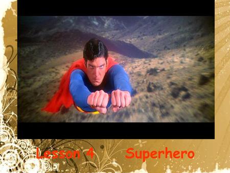 Lesson 4 Superhero. Christopher reeve--- a real man.