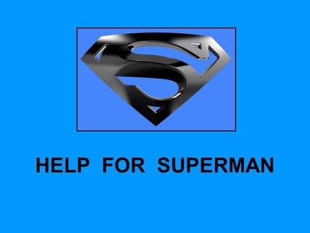 HELP FOR SUPERMAN. PRIDE The Bible Versus The Superman Mentality Remember Pharaoh (Exodus 5:2)? Proverbs 3:5-6 1 John 2:15-17 God is denied His rightful.
