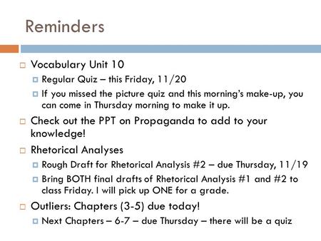 Reminders  Vocabulary Unit 10  Regular Quiz – this Friday, 11/20  If you missed the picture quiz and this morning’s make-up, you can come in Thursday.