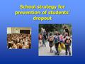 School strategy for prevention of students’ dropout.