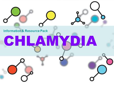 Information & Resource Pack CHLAMYDIA. Guidance Notes Press F5 to view as slideshow – all links will be live This pack links to curriculum chapters: Healthy.
