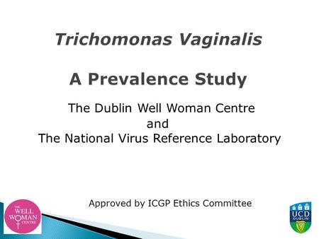 The Dublin Well Woman Centre and The National Virus Reference Laboratory  Approved by ICGP Ethics Committee.