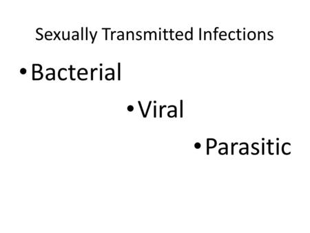 Sexually Transmitted Infections Bacterial Viral Parasitic.