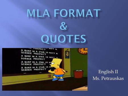 English II Ms. Petrauskas.  Times New Roman  12 Point Font  Double Space  One-Inch Margins  Indent the first sentence of each new paragraph  Proper.
