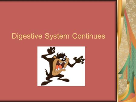 Digestive System Continues.  Dental caries = cavities  Brush/floss teeth daily to prevent  Teeth should be cleaned by dental hygienist ever 6 months.