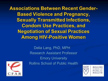 Associations Between Recent Gender- Based Violence and Pregnancy, Sexually Transmitted Infections, Condom Use Practices, and Negotiation of Sexual Practices.