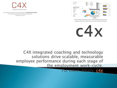 C4X integrated coaching and technology solutions drive scalable, measurable employee performance during each stage of the employment work-cycle. For more.