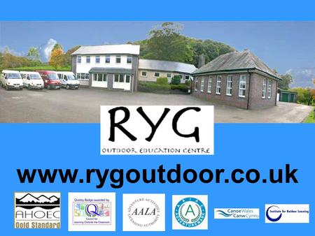 Www.rygoutdoor.co.uk. Where is RYG? RYG – About us A brief history – Originally the village primary school, RYG first became an outdoor centre in the.