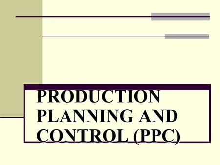PRODUCTION PLANNING AND CONTROL (PPC). PLANNING CONTROL CONTROL PRODUCTION.