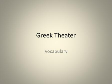 Greek Theater Vocabulary. Catharsis The act or process of releasing a strong emotion [such as fear or pity] especially by expressing it in an art form.