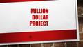 MILLION DOLLAR PROJECT. 7 CATEGORIES -HOME -VACATION -CHARITY -EDUCATION -CAR -SAVINGS -PERSONAL PURCHASE.