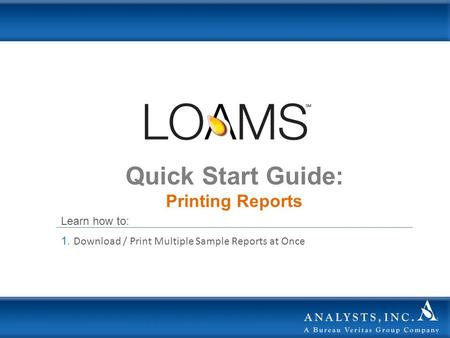 Quick Start Guide: Printing Reports Learn how to: 1. Download / Print Multiple Sample Reports at Once.