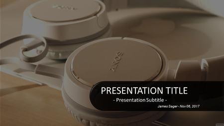 James Sager - Nov 06, 2017 PRESENTATION TITLE - Presentation Subtitle - PRESENTATION TITLE - Presentation Subtitle -