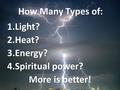 How Many Types of: 1.Light? 2.Heat? 3.Energy? 4.Spiritual power? More is better!