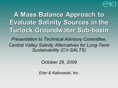 A Mass Balance Approach to Evaluate Salinity Sources in the Turlock Groundwater Sub-basin Presentation to Technical Advisory Committee, Central Valley.