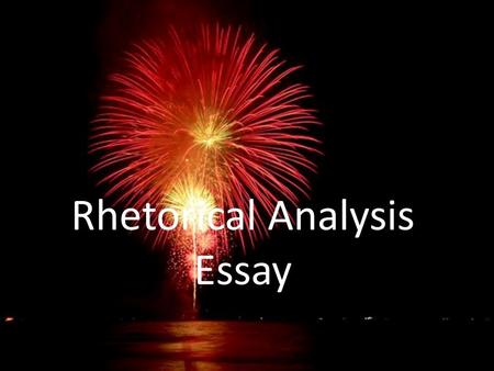 Rhetorical Analysis Essay. Your Job: Read between the lines of a text and discuss how the writer expresses himself DO NOT SUMMARIZE Point out what strategies.