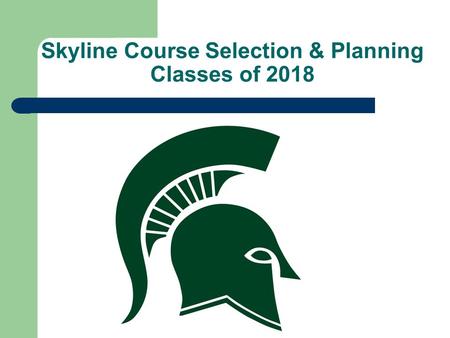 Skyline Course Selection & Planning Classes of 2018.