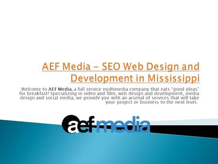 Welcome to AEF Media, a full service multimedia company that eats “good ideas” for breakfast! Specializing in video and film, web design and development,