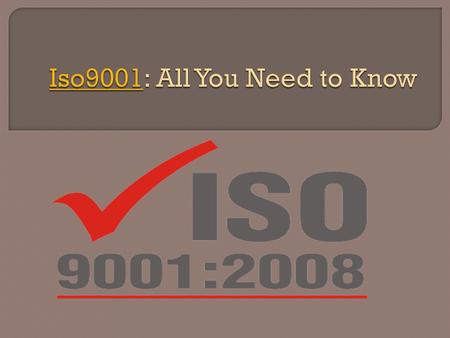 As most of us are familiar with the iso9001 certification, many of us are still in the dark regarding why it has been placed, what are the procedures.