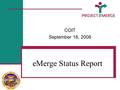 EMerge Status Report COIT September 18, 2008. 2 Description Deploy a Human Resources Information System using a secure and robust technical platform for.