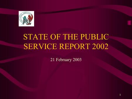 1 STATE OF THE PUBLIC SERVICE REPORT 2002 21 February 2003.