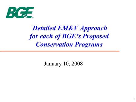 1 Detailed EM&V Approach for each of BGE’s Proposed Conservation Programs January 10, 2008.