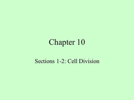 Chapter 10 Sections 1-2: Cell Division. Objectives Name the main events of the cell cycle. Describe what happens during the four phases of mitosis.