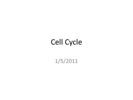 Cell Cycle 1/5/2011. Binary Fission Binary fission produces daughter cells with DNA identical to the parent.