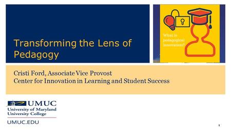 11 Transforming the Lens of Pedagogy Cristi Ford, Associate Vice Provost Center for Innovation in Learning and Student Success.