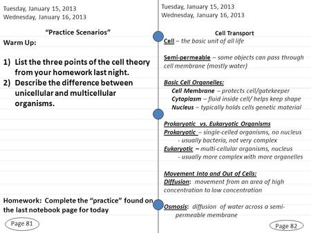 “Practice Scenarios” Page 81 Tuesday, January 15, 2013 Wednesday, January 16, 2013 Page 82 Cell Transport Warm Up: 1)List the three points of the cell.