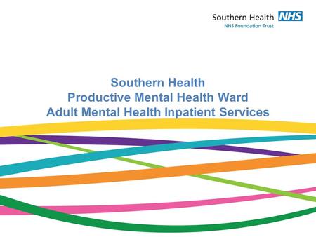 Southern Health Productive Mental Health Ward Adult Mental Health Inpatient Services.