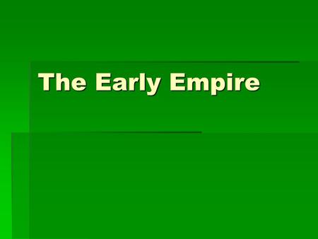 The Early Empire. The Emperor Augustus Augustus Augustus  A long period of peace began with Augustus known as the Pax Romana, or Roman Peace. This lasted.