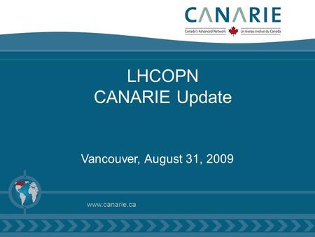 LHCOPN CANARIE Update Vancouver, August 31, 2009 www.canarie.ca.