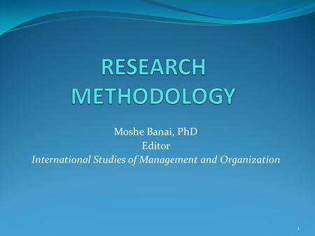 Moshe Banai, PhD Editor International Studies of Management and Organization 1.