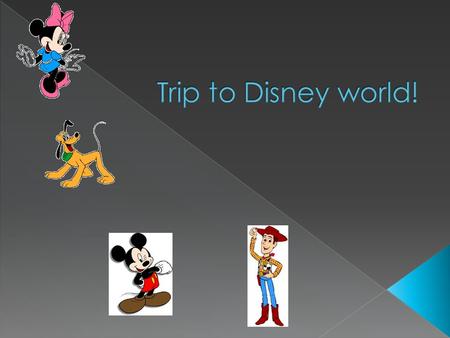  Today is the day we leave to go to Disney world. We can’t wait were so very excited! It should take about 12 and half hours to get there. We will be.