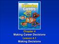 Chapter 4 Making Career Decisions Chapter 4 Making Career Decisions Lesson 4.1 Making Decisions Lesson 4.1 Making Decisions.