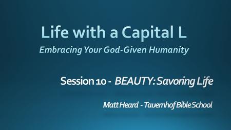 10 Experiences of Life with a Capital L FreedomWorship HeartLove BeautyTime IlluminationBrokenness StoryHeaven.