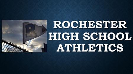 ROCHESTER HIGH SCHOOL ATHLETICS. ATHLETIC DIRECTOR Mr. Luke Beach CAA 3 ½ years at Rochester (248) 726-5414 Located in the.